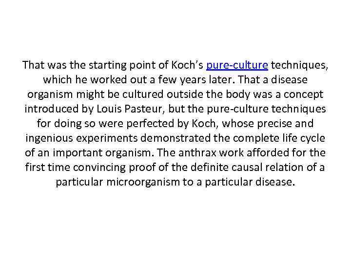 That was the starting point of Koch’s pure-culture techniques, which he worked out a