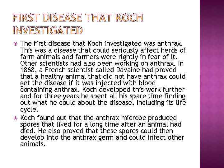  The first disease that Koch investigated was anthrax. This was a disease that
