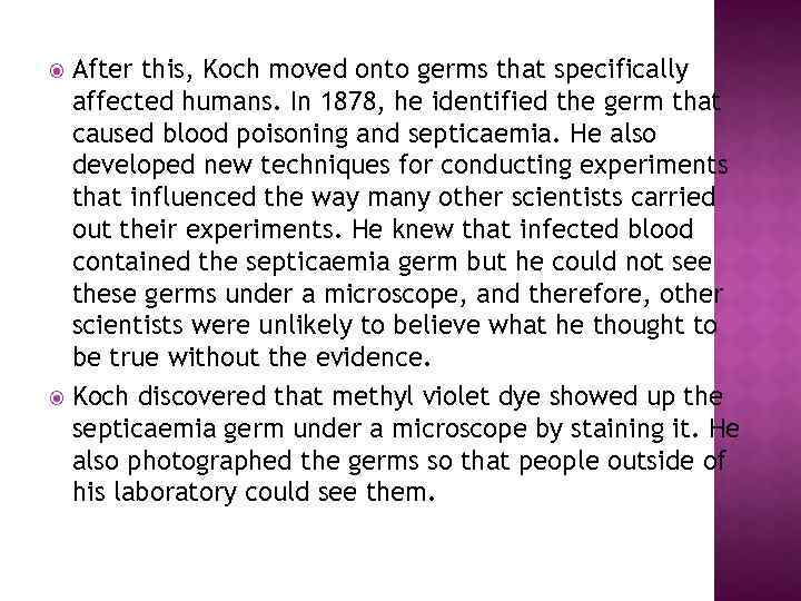 After this, Koch moved onto germs that specifically affected humans. In 1878, he identified