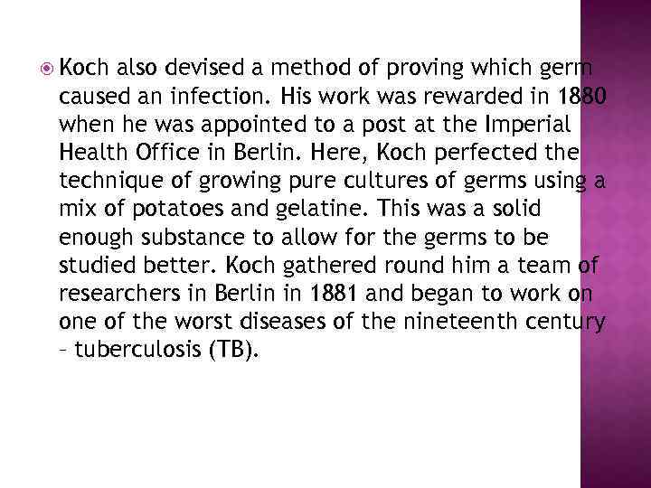  Koch also devised a method of proving which germ caused an infection. His