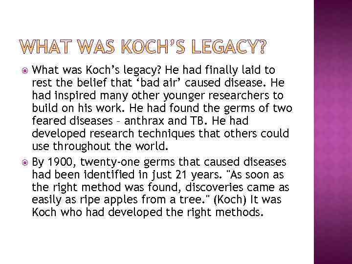 What was Koch’s legacy? He had finally laid to rest the belief that ‘bad