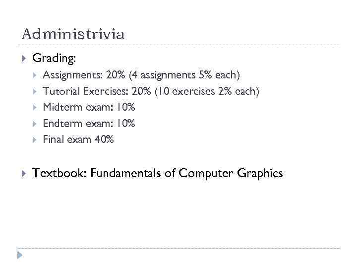 Administrivia Grading: Assignments: 20% (4 assignments 5% each) Tutorial Exercises: 20% (10 exercises 2%