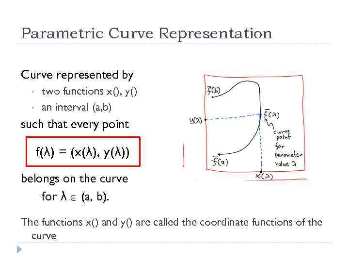 Parametric Curve Representation Curve represented by • • two functions x(), y() an interval