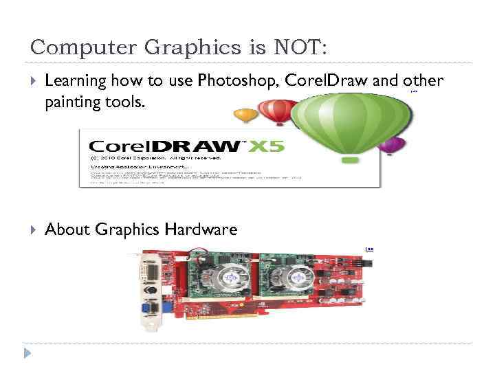 Computer Graphics is NOT: Learning how to use Photoshop, Corel. Draw and other painting