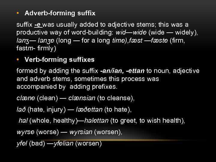  • Adverb-forming suffix -e was usually added to adjective stems; this was a