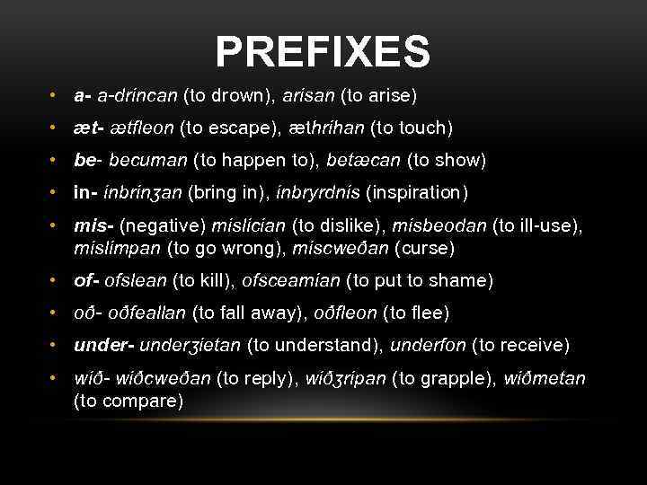 PREFIXES • a- a-drincan (to drown), arisan (to arise) • ӕt- ӕtfleon (to escape),
