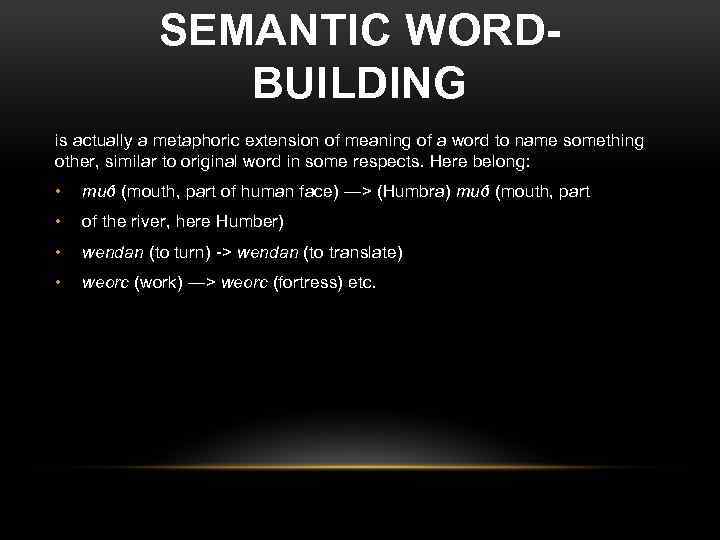 SEMANTIC WORDBUILDING is actually a metaphoric extension of meaning of a word to name