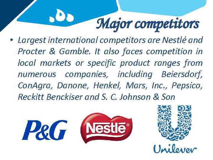 Major competitors • Largest international competitors are Nestlé and Procter & Gamble. It also