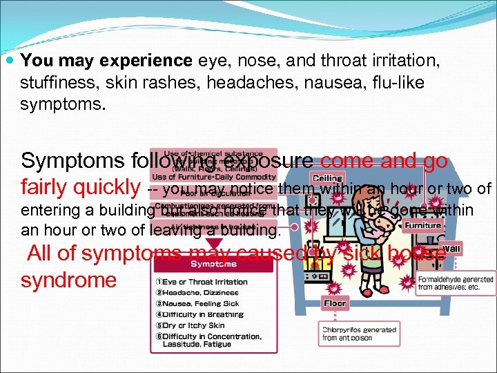  You may experience eye, nose, and throat irritation, stuffiness, skin rashes, headaches, nausea,