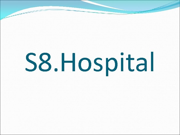 S 8. Hospital 