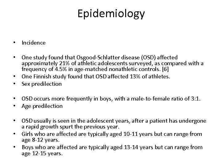 Epidemiology • Incidence • One study found that Osgood-Schlatter disease (OSD) affected approximately 21%