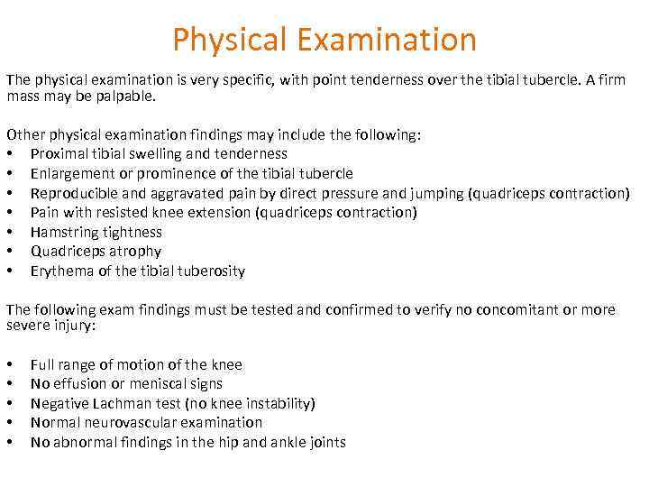 Physical Examination The physical examination is very specific, with point tenderness over the tibial