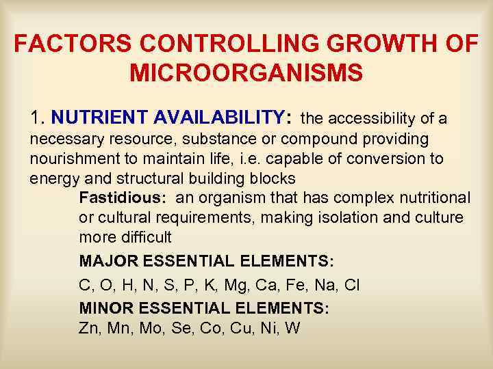 FACTORS CONTROLLING GROWTH OF MICROORGANISMS 1. NUTRIENT AVAILABILITY: the accessibility of a necessary resource,