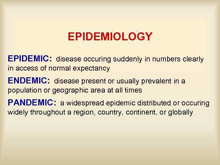 EPIDEMIOLOGY EPIDEMIC: disease occuring suddenly in numbers clearly in access of normal expectancy ENDEMIC: