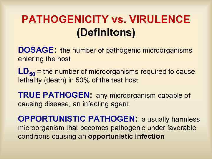 PATHOGENICITY vs. VIRULENCE (Definitons) DOSAGE: the number of pathogenic microorganisms entering the host LD