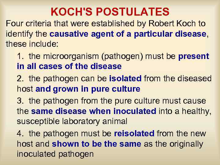 KOCH'S POSTULATES Four criteria that were established by Robert Koch to identify the causative