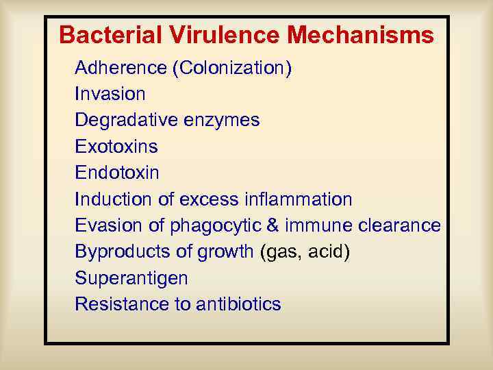 Bacterial Virulence Mechanisms Adherence (Colonization) Invasion Degradative enzymes Exotoxins Endotoxin Induction of excess inflammation