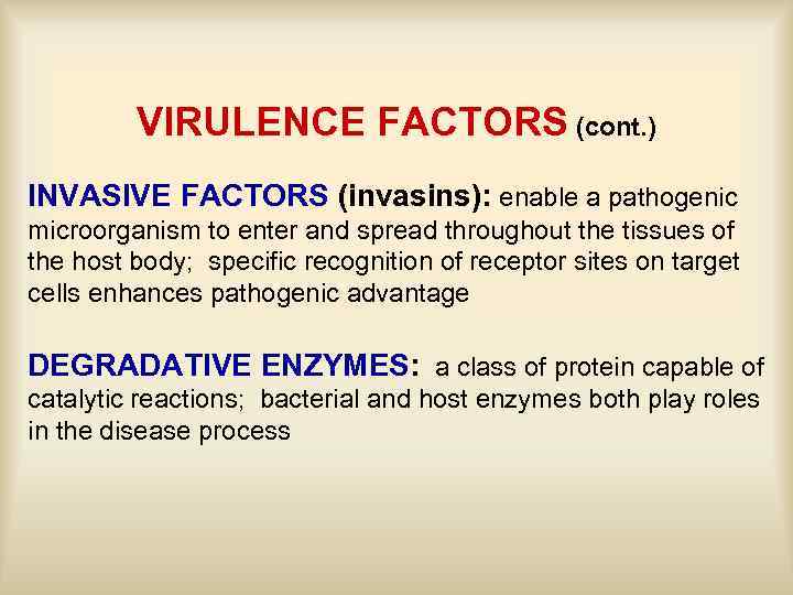 VIRULENCE FACTORS (cont. ) INVASIVE FACTORS (invasins): enable a pathogenic microorganism to enter and