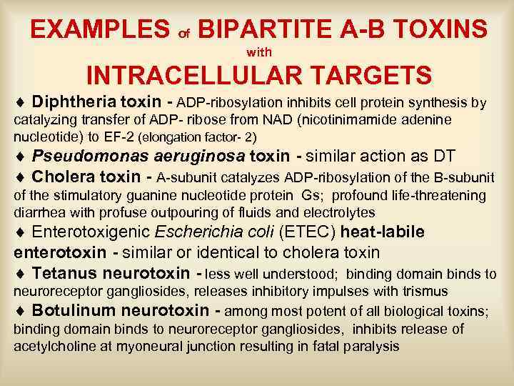 EXAMPLES of BIPARTITE A-B TOXINS with INTRACELLULAR TARGETS ¨ Diphtheria toxin - ADP-ribosylation inhibits