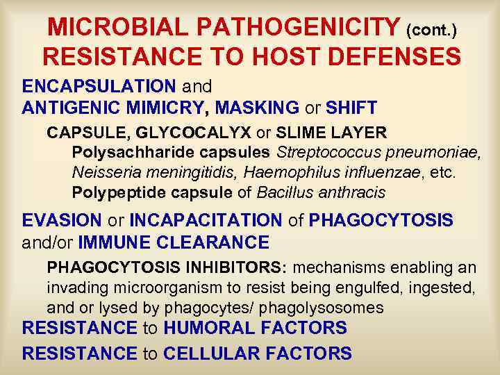 MICROBIAL PATHOGENICITY (cont. ) RESISTANCE TO HOST DEFENSES ENCAPSULATION and ANTIGENIC MIMICRY, MASKING or