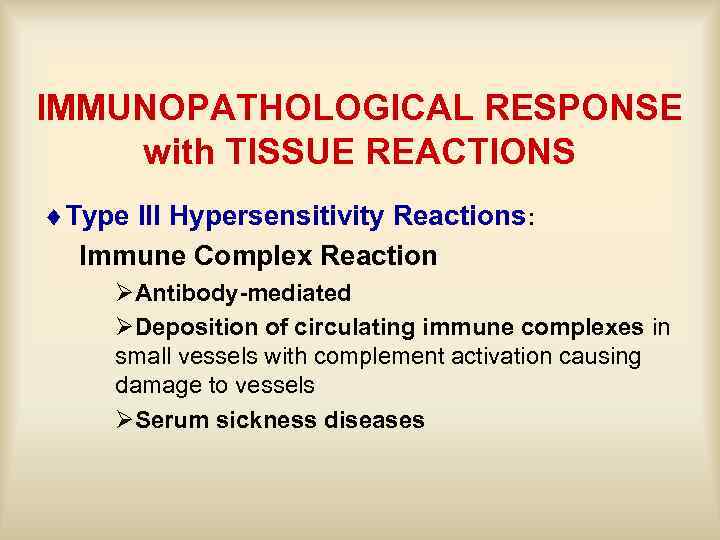 IMMUNOPATHOLOGICAL RESPONSE with TISSUE REACTIONS ¨Type III Hypersensitivity Reactions: Immune Complex Reaction ØAntibody-mediated ØDeposition