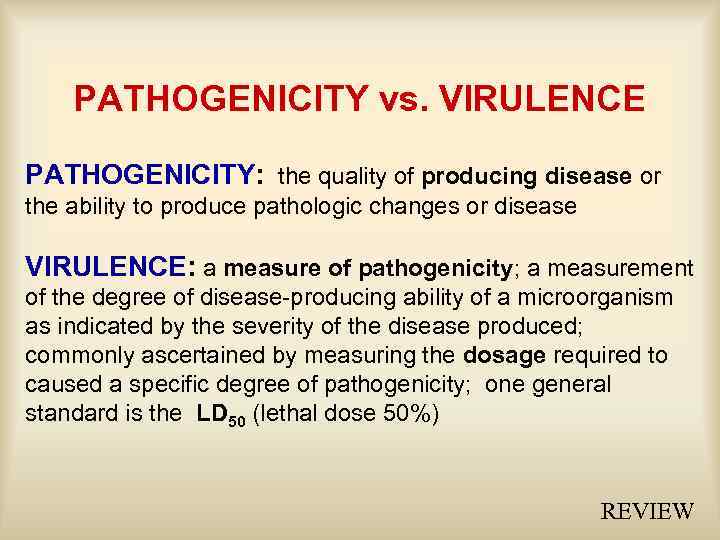 PATHOGENICITY vs. VIRULENCE PATHOGENICITY: the quality of producing disease or the ability to produce