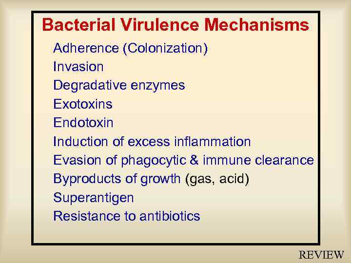 Bacterial Virulence Mechanisms Adherence (Colonization) Invasion Degradative enzymes Exotoxins Endotoxin Induction of excess inflammation