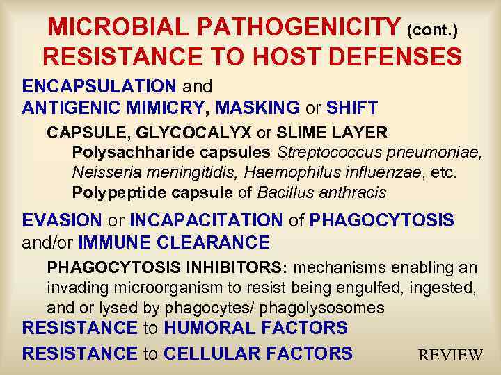 MICROBIAL PATHOGENICITY (cont. ) RESISTANCE TO HOST DEFENSES ENCAPSULATION and ANTIGENIC MIMICRY, MASKING or