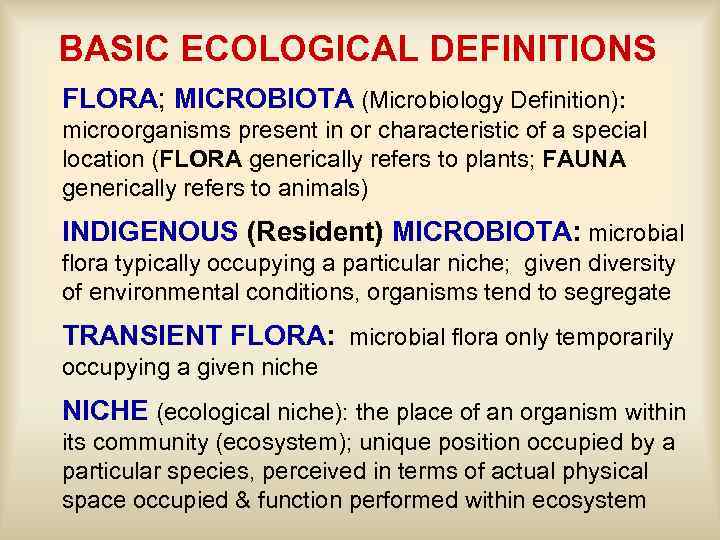 BASIC ECOLOGICAL DEFINITIONS FLORA; MICROBIOTA (Microbiology Definition): microorganisms present in or characteristic of a