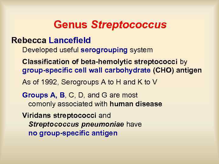 Genus Streptococcus Rebecca Lancefield Developed useful serogrouping system Classification of beta-hemolytic streptococci by group-specific