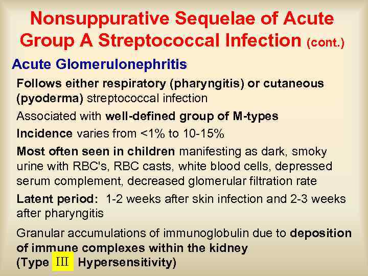 Nonsuppurative Sequelae of Acute Group A Streptococcal Infection (cont. ) Acute Glomerulonephritis Follows either