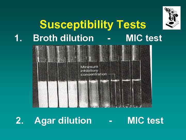 Susceptibility Tests 1. Broth dilution - MIC test 2. Agar dilution - MIC test