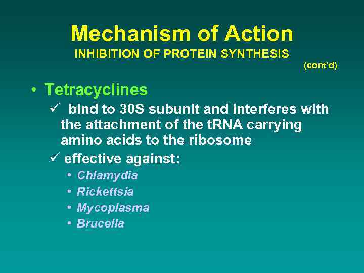 Mechanism of Action INHIBITION OF PROTEIN SYNTHESIS (cont’d) • Tetracyclines ü bind to 30