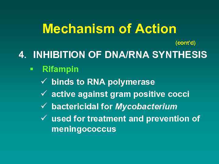 Mechanism of Action (cont’d) 4. INHIBITION OF DNA/RNA SYNTHESIS § Rifampin ü binds to