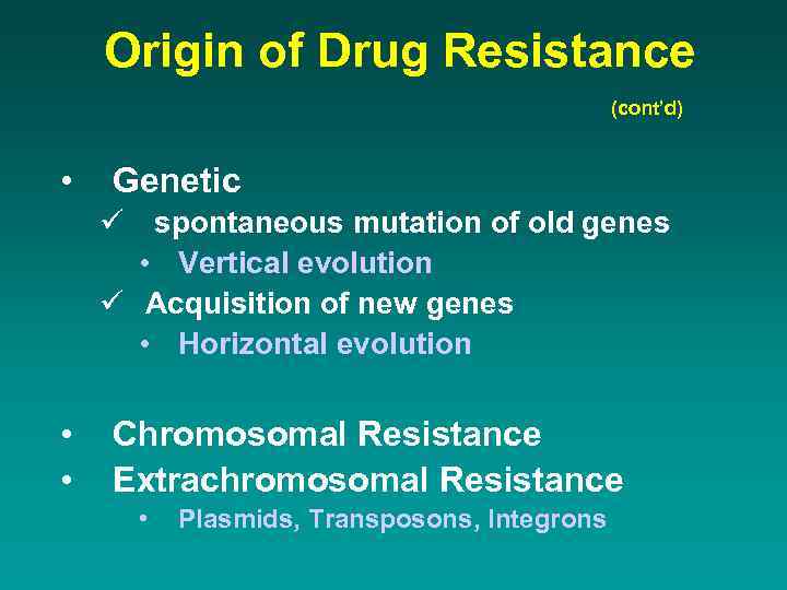 Origin of Drug Resistance (cont’d) • Genetic ü spontaneous mutation of old genes •