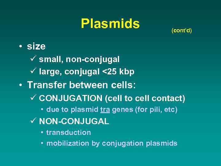 Plasmids (cont’d) • size ü small, non-conjugal ü large, conjugal <25 kbp • Transfer