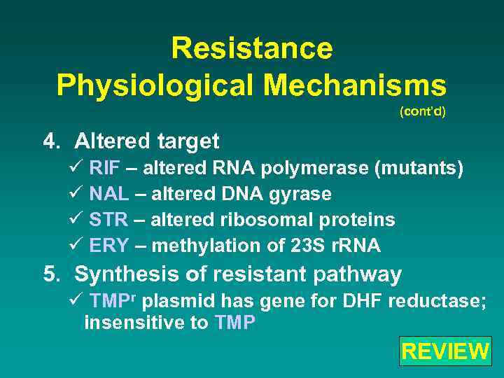 Resistance Physiological Mechanisms (cont’d) 4. Altered target ü RIF – altered RNA polymerase (mutants)