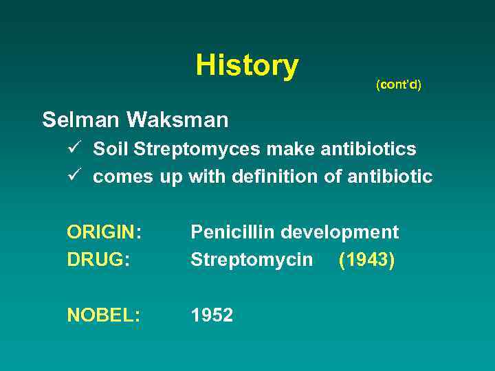 History (cont’d) Selman Waksman ü Soil Streptomyces make antibiotics ü comes up with definition