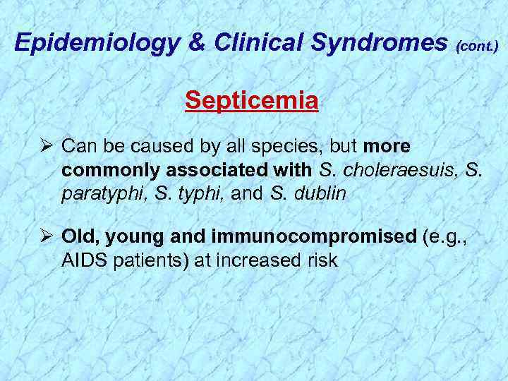 Epidemiology & Clinical Syndromes (cont. ) Septicemia Ø Can be caused by all species,