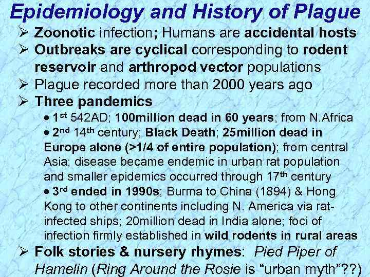 Epidemiology and History of Plague Ø Zoonotic infection; Humans are accidental hosts Ø Outbreaks