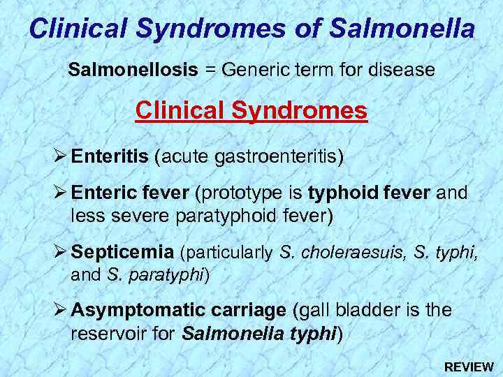Clinical Syndromes of Salmonella Salmonellosis = Generic term for disease Clinical Syndromes Ø Enteritis