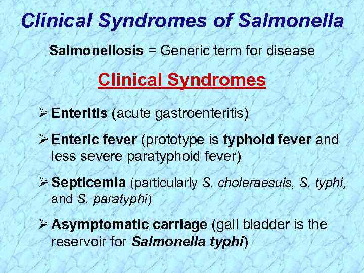 Clinical Syndromes of Salmonella Salmonellosis = Generic term for disease Clinical Syndromes Ø Enteritis