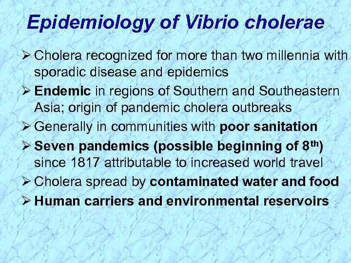 Epidemiology of Vibrio cholerae Ø Cholera recognized for more than two millennia with sporadic