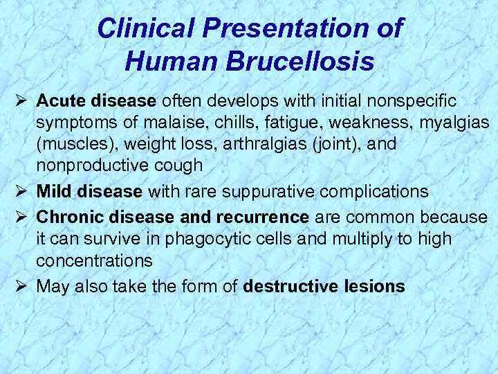 Clinical Presentation of Human Brucellosis Ø Acute disease often develops with initial nonspecific symptoms