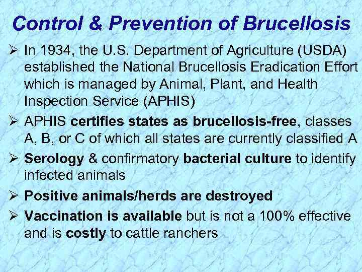 Control & Prevention of Brucellosis Ø In 1934, the U. S. Department of Agriculture