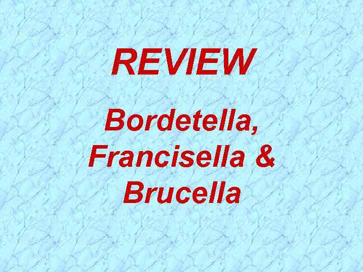 REVIEW Bordetella, Francisella & Brucella 