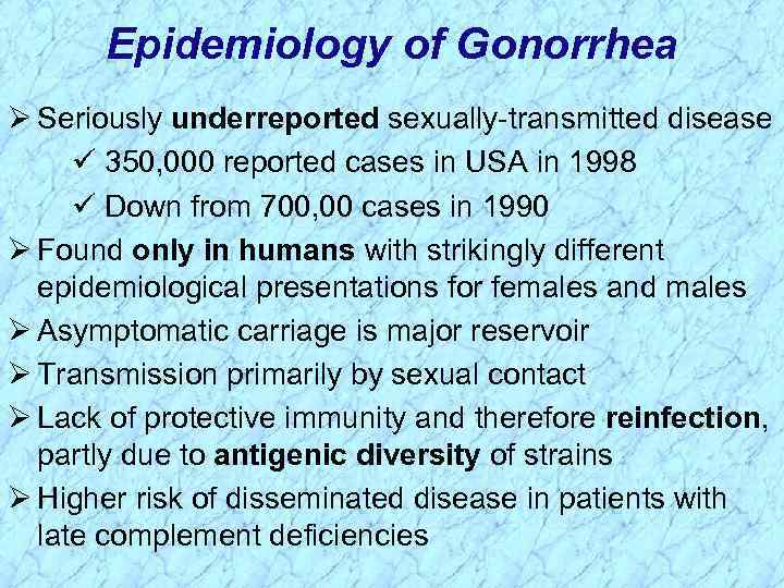 Epidemiology of Gonorrhea Ø Seriously underreported sexually-transmitted disease ü 350, 000 reported cases in