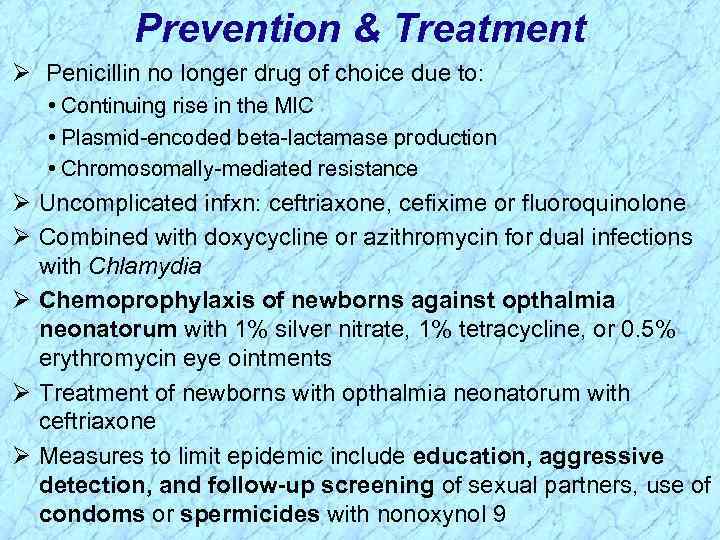 Prevention & Treatment Ø Penicillin no longer drug of choice due to: • Continuing