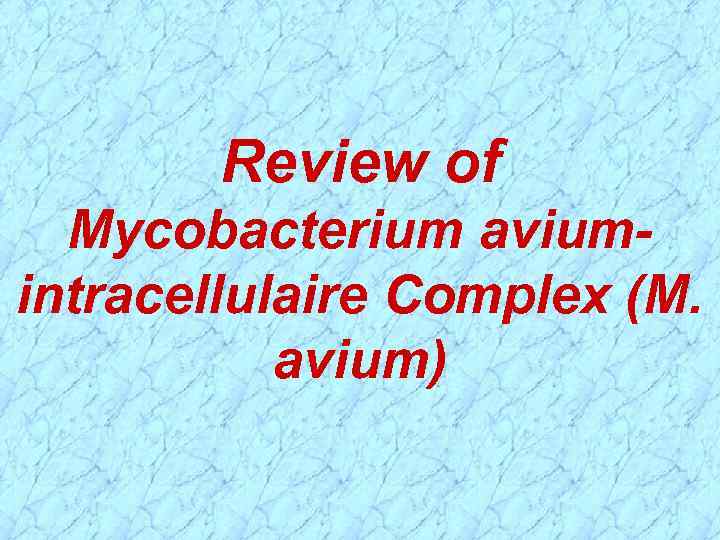 Review of Mycobacterium aviumintracellulaire Complex (M. avium) 