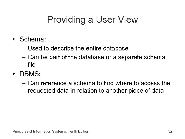 Providing a User View • Schema: – Used to describe the entire database –